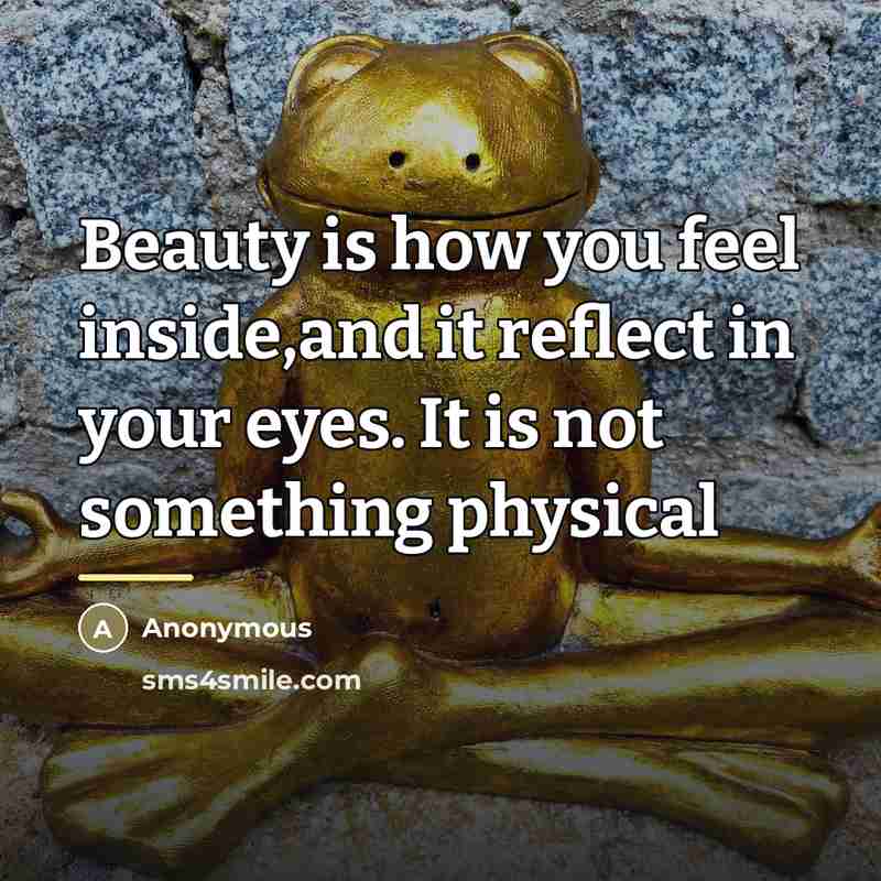 “Beauty is how you feel inside,and it reflect in your…” quote by Anonymous