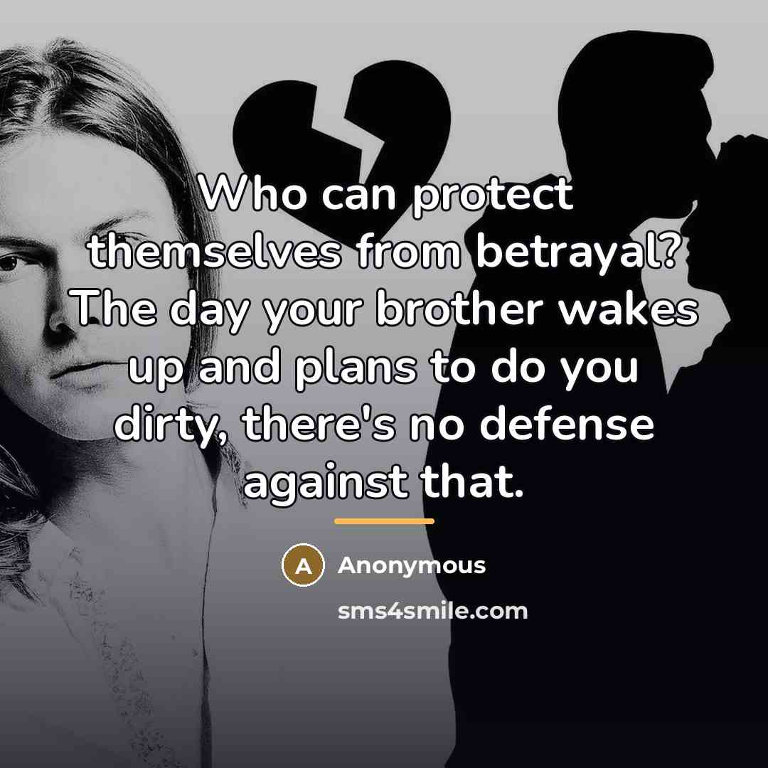 “Who can protect themselves from betrayal? The day your brother…” quote by Anonymous