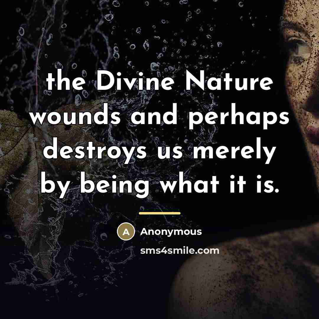 “the Divine Nature wounds and perhaps destroys us merely by…” quote by Anonymous