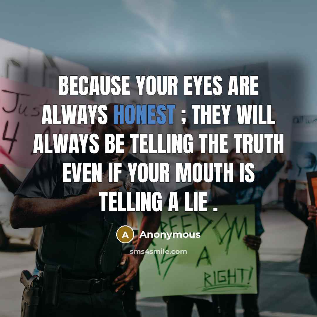 “Because your eyes are always honest ; they will always…” quote by Anonymous