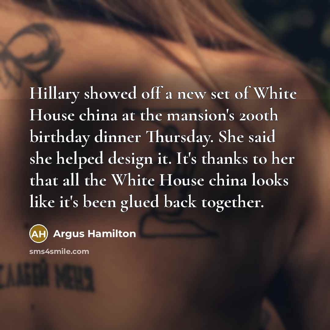 “Hillary showed off a new set of White House china…” quote by Argus Hamilton