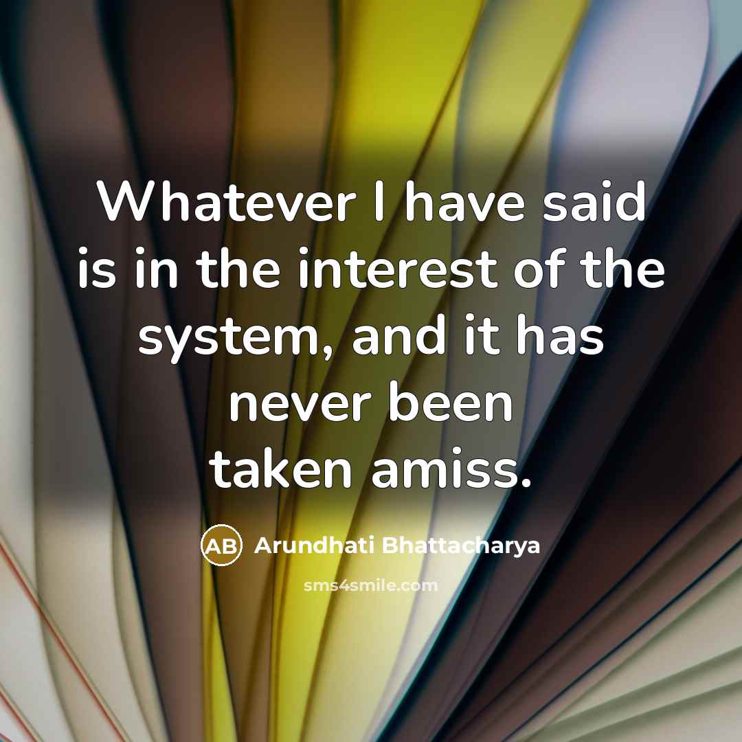 “Whatever I have said is in the interest of the…” quote by Arundhati Bhattacharya