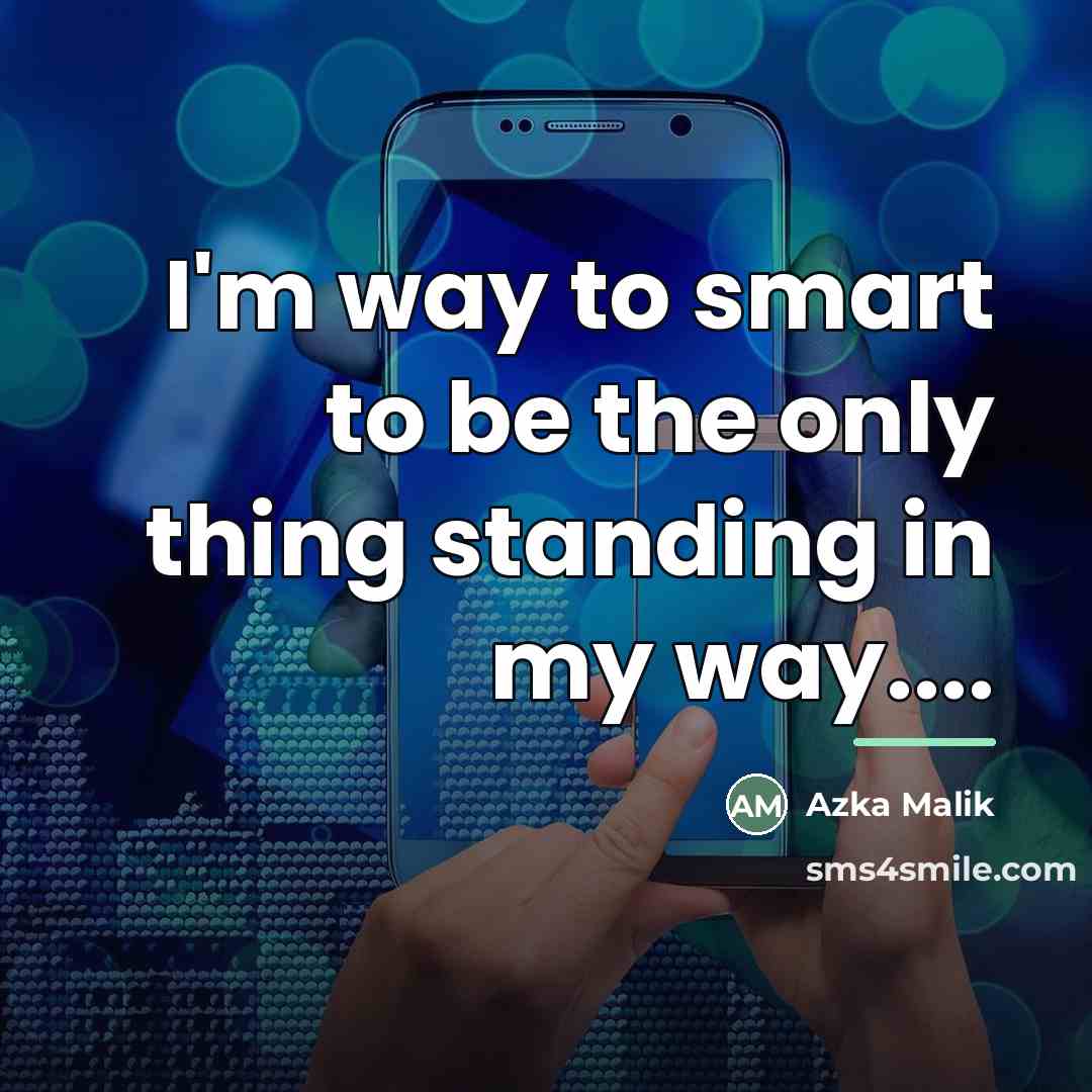 “I'm way to smart to be the only thing standing…” quote by Azka Malik