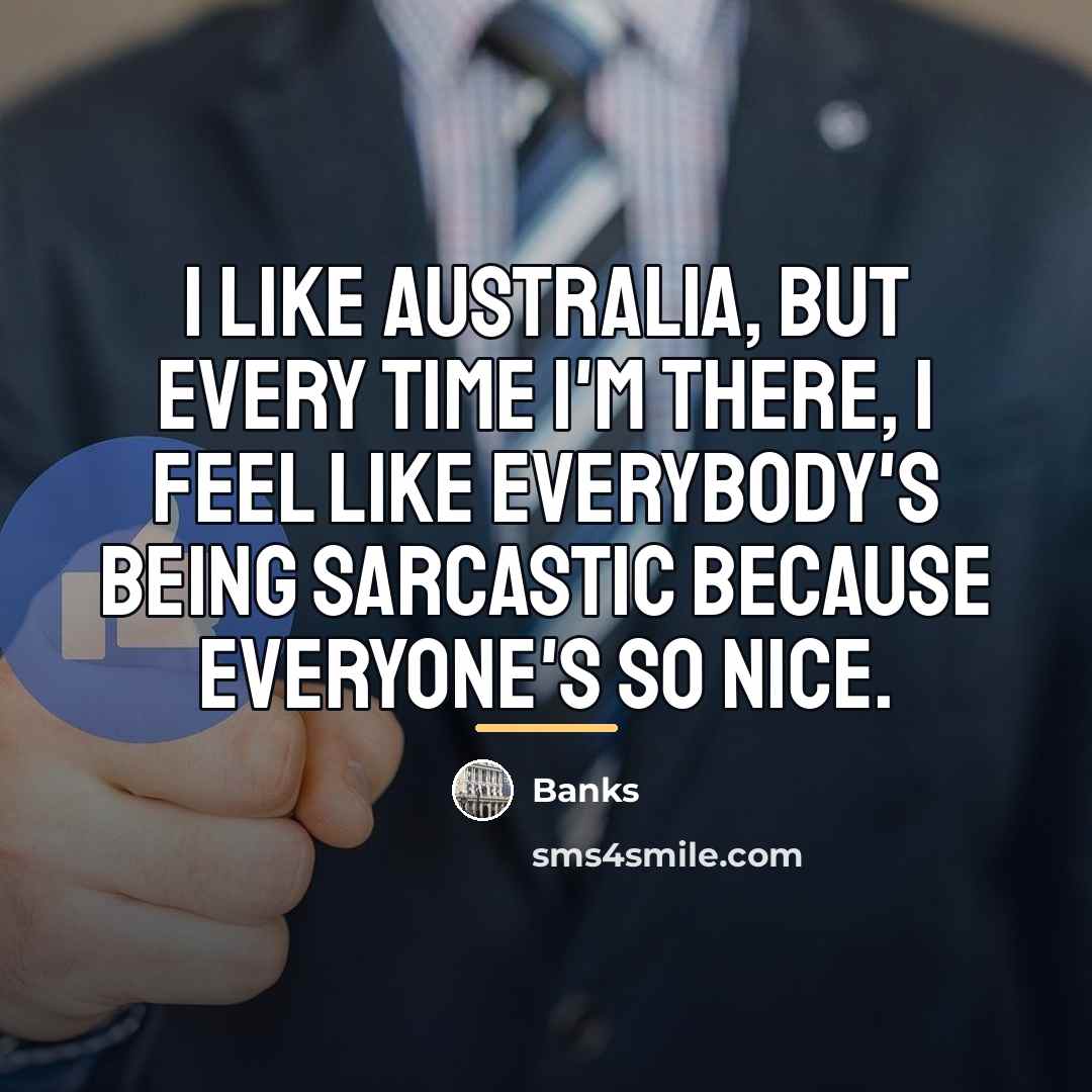 “I like Australia, but every time I'm there, I feel…” quote by Banks