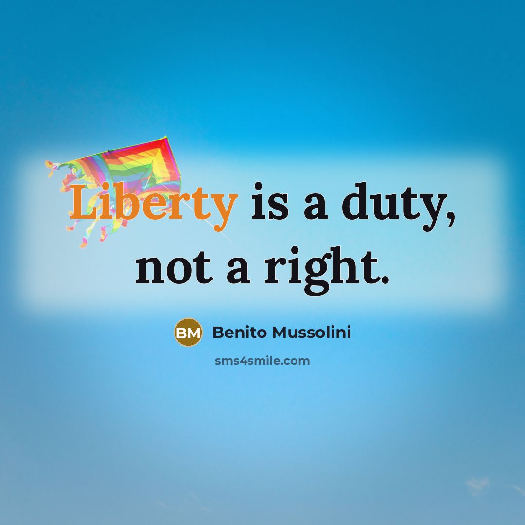 “Liberty is a duty, not a right.…” quote by Benito Mussolini