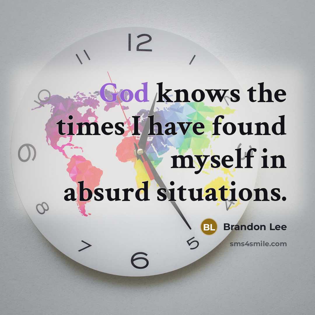 “God knows the times I have found myself in absurd…” quote by Brandon Lee