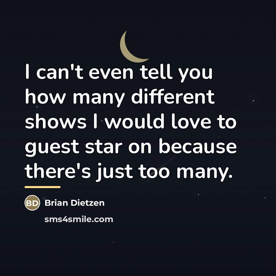 “I can't even tell you how many different shows I…” quote by Brian Dietzen