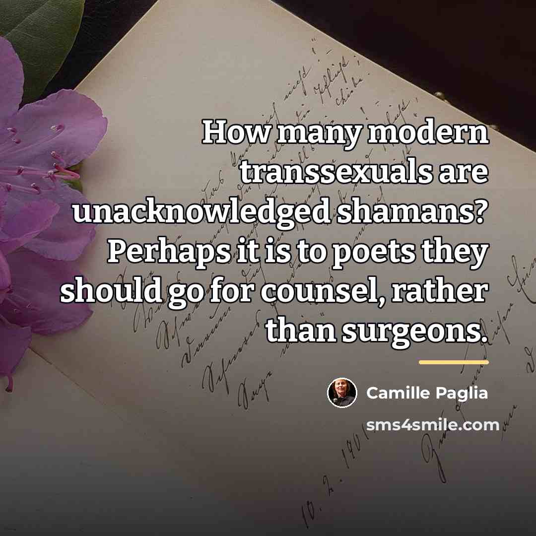 “How many modern transsexuals are unacknowledged shamans? Perhaps it is…” quote by Camille Paglia