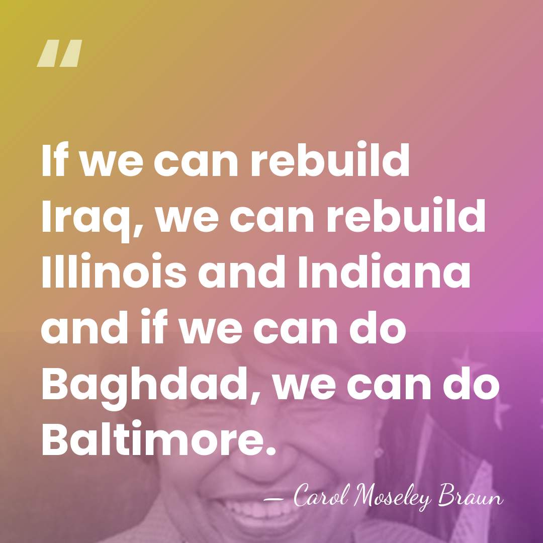 If we can rebuild Iraq, we can rebuild Illinois and Indiana and&hellip; - Carol Moseley Braun