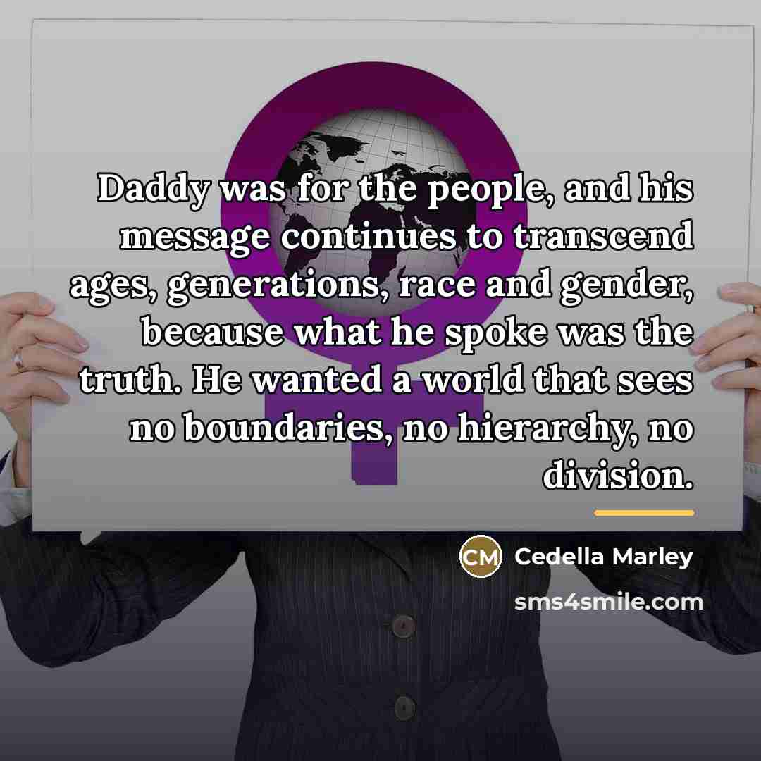“Daddy was for the people, and his message continues to…” quote by Cedella Marley