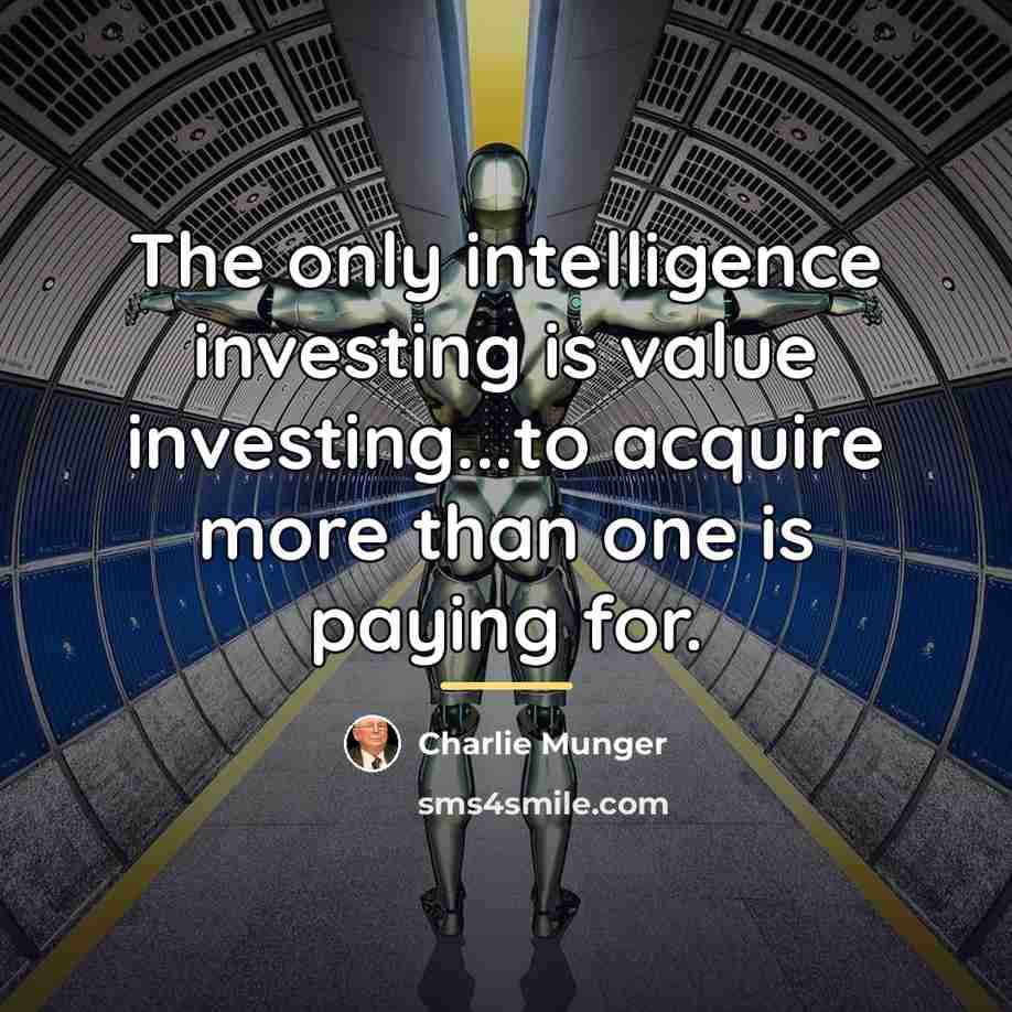 “The only intelligence investing is value investing...to acquire more than…” quote by Charlie Munger