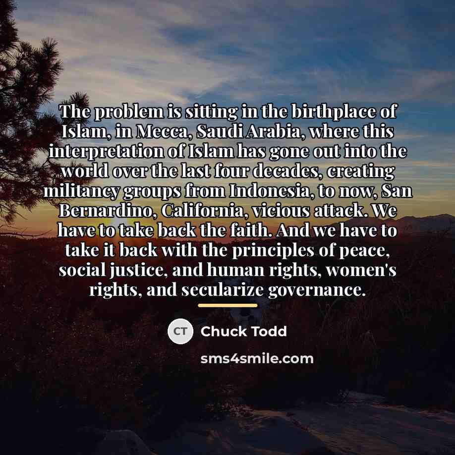 “The problem is sitting in the birthplace of Islam, in…” quote by Chuck Todd