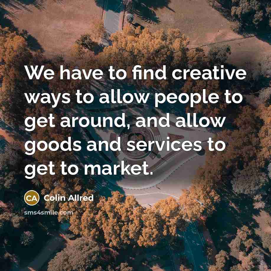 “We have to find creative ways to allow people to…” quote by Colin Allred