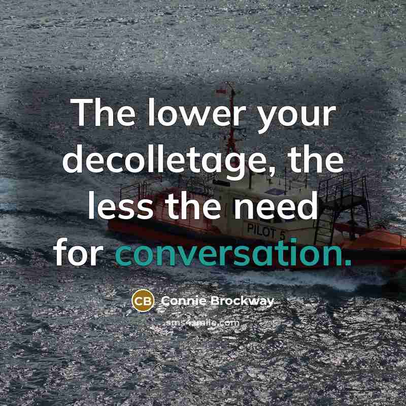 “The lower your decolletage, the less the need for conversation.…” quote by Connie Brockway