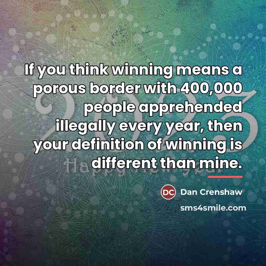 “If you think winning means a porous border with 400,000…” quote by Dan Crenshaw