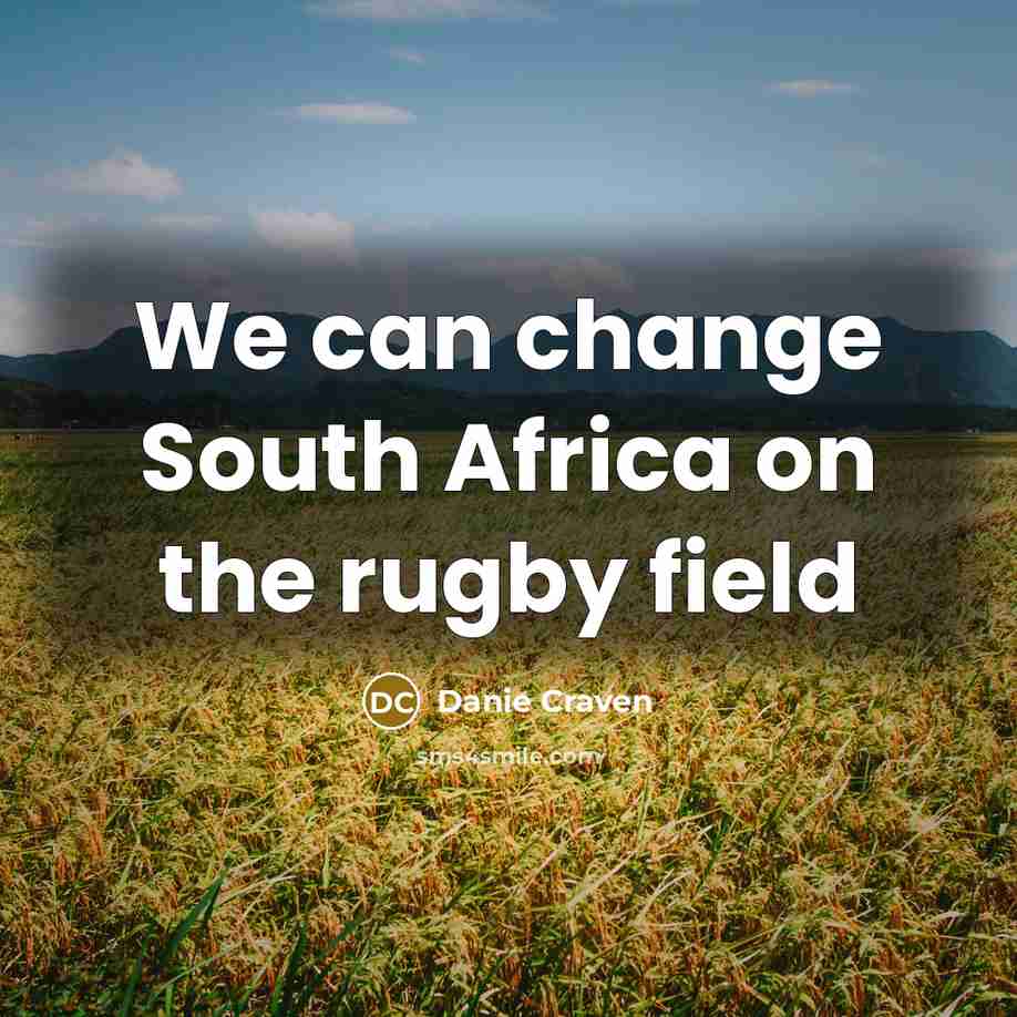 “We can change South Africa on the rugby field…” quote by Danie Craven