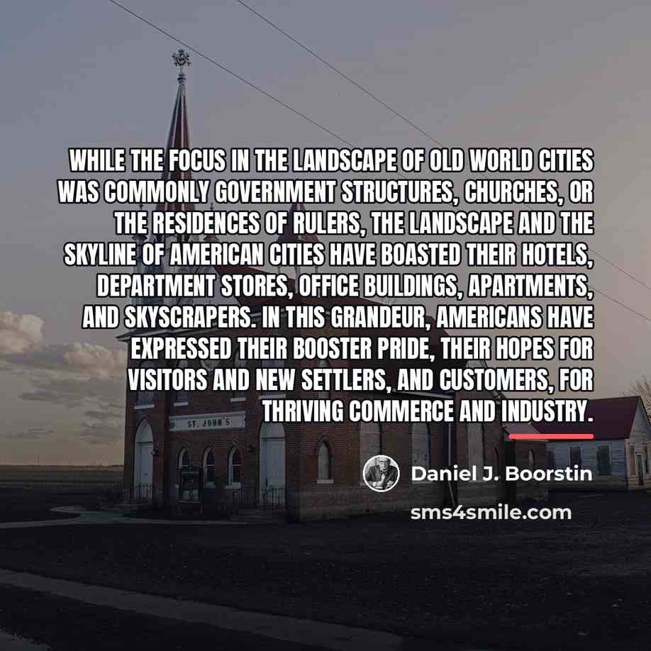 “While the focus in the landscape of Old World cities…” quote by Daniel J. Boorstin