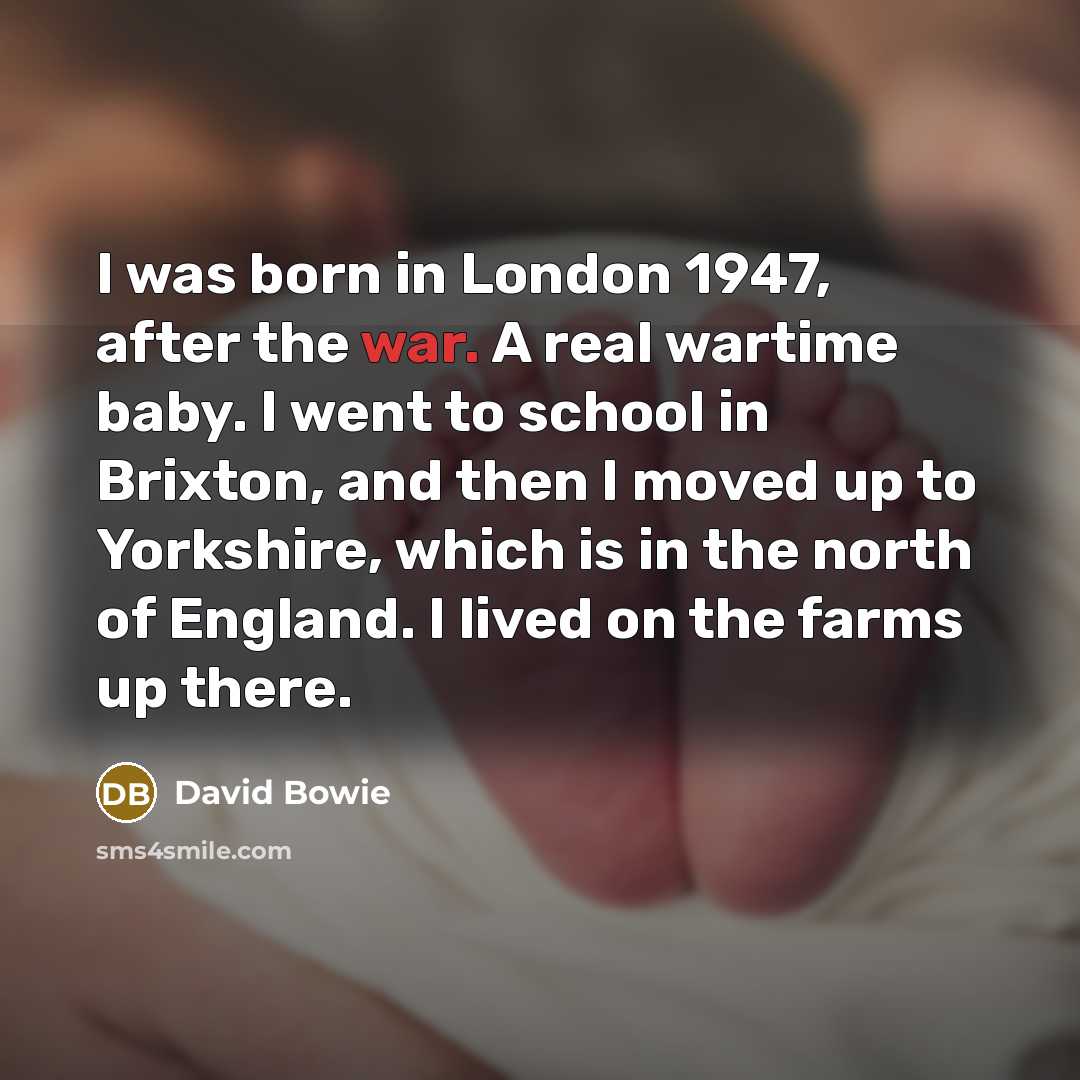 “I was born in London 1947, after the war. A…” quote by David Bowie