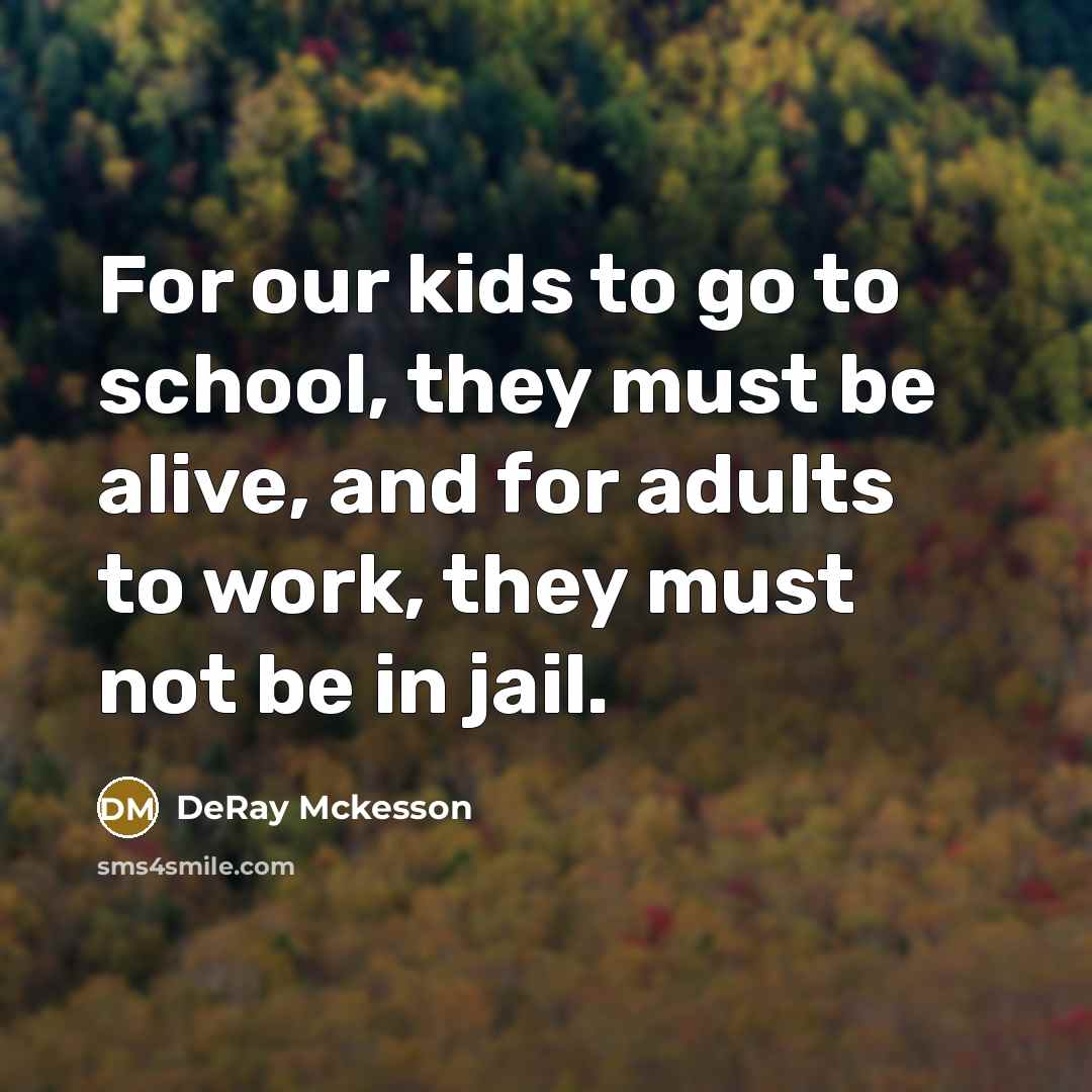 “For our kids to go to school, they must be…” quote by DeRay Mckesson