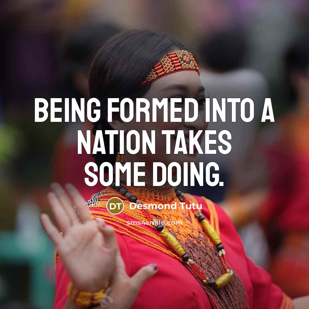 “Being formed into a nation takes some doing.…” quote by Desmond Tutu