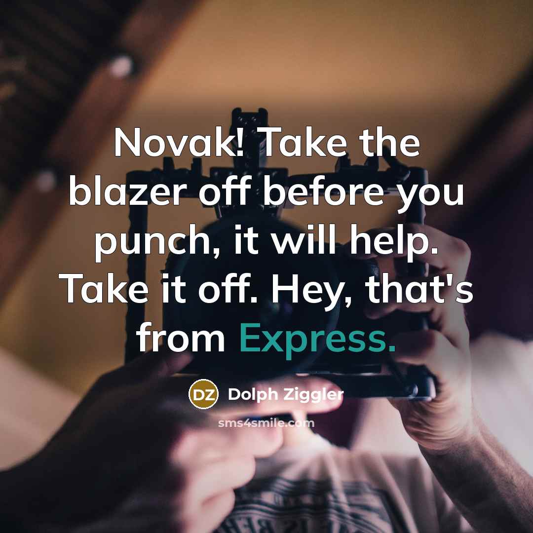 “Novak! Take the blazer off before you punch, it will…” quote by Dolph Ziggler