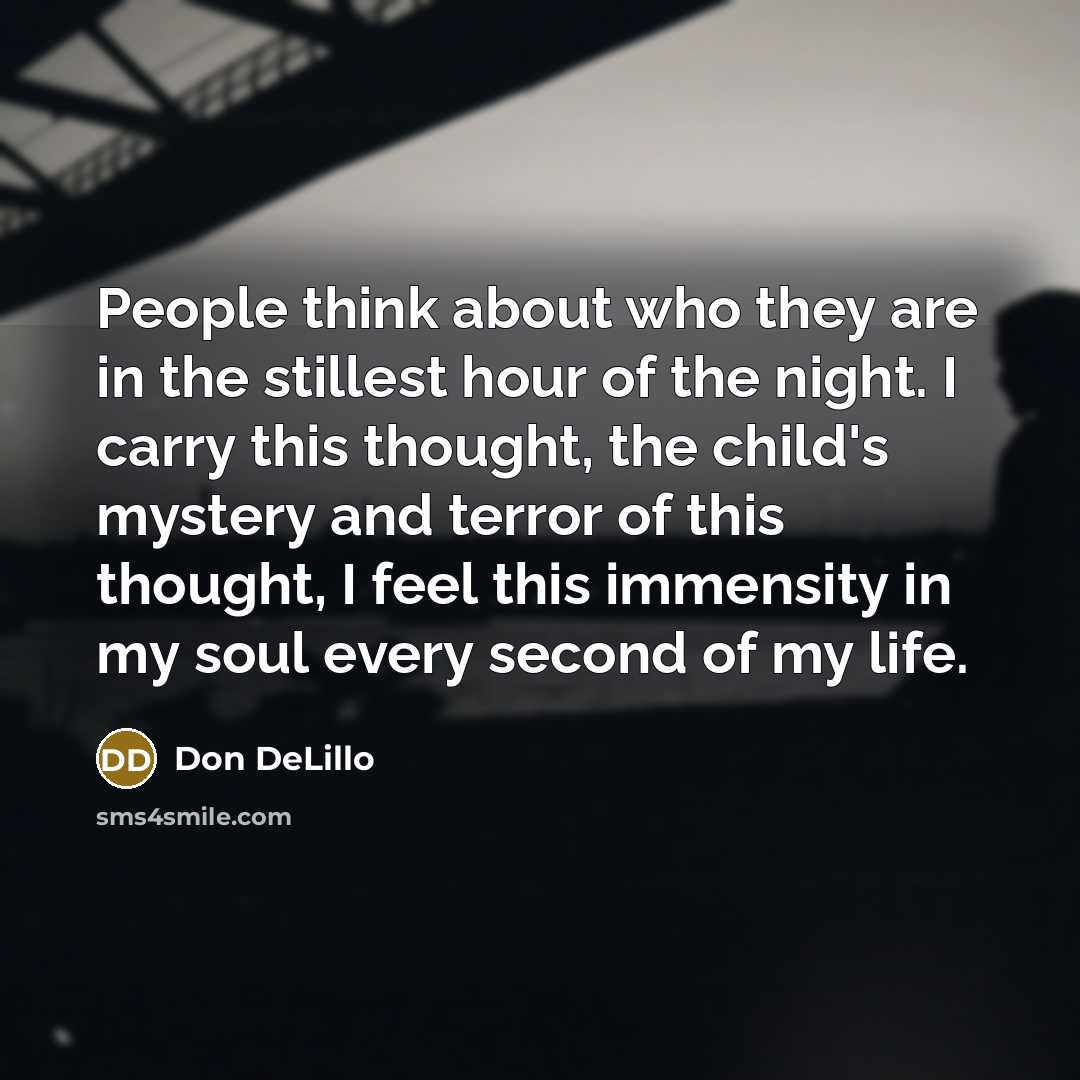 “People think about who they are in the stillest hour…” quote by Don DeLillo