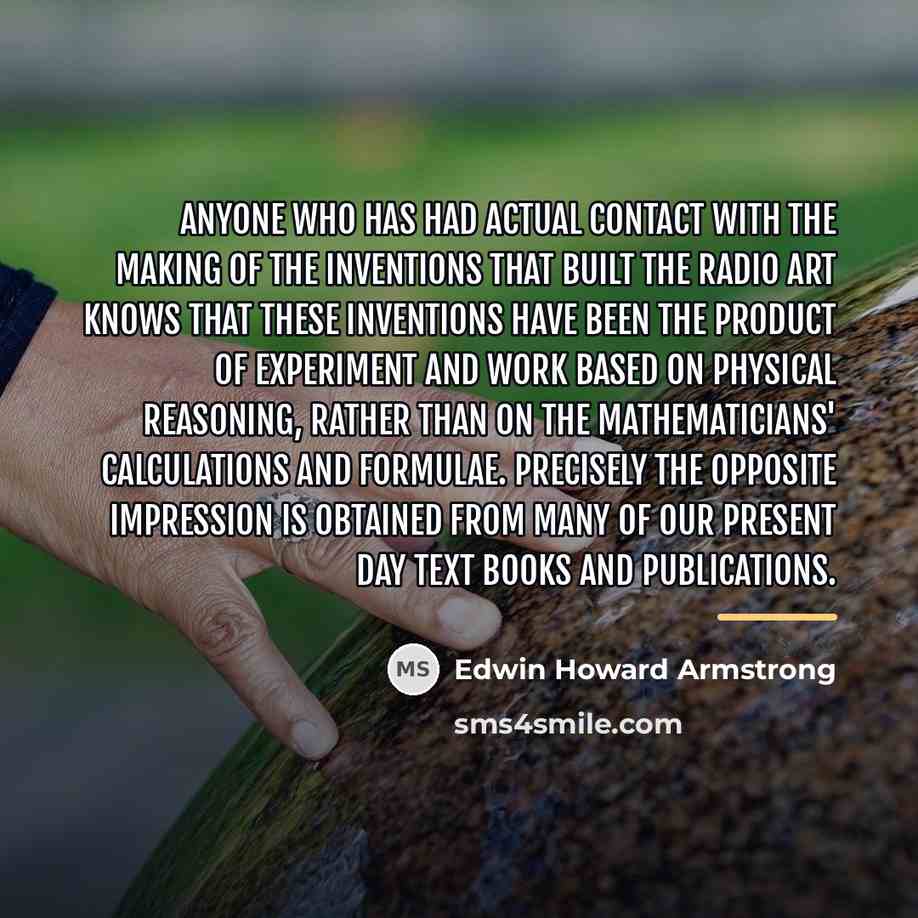 “Anyone who has had actual contact with the making of…” quote by Edwin Howard Armstrong
