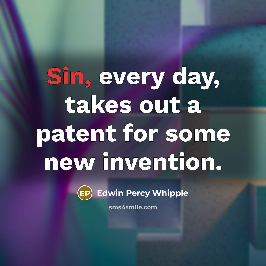 “Sin, every day, takes out a patent for some new…” quote by Edwin Percy Whipple