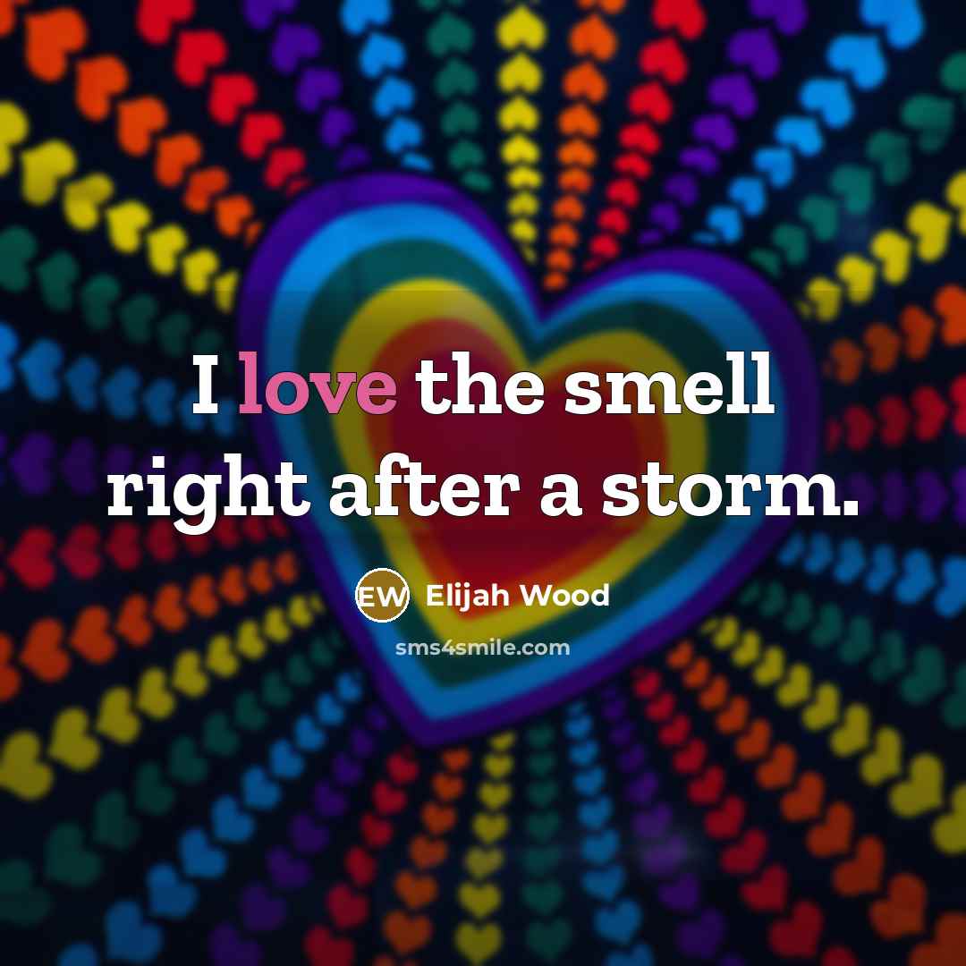 “I love the smell right after a storm.…” quote by Elijah Wood