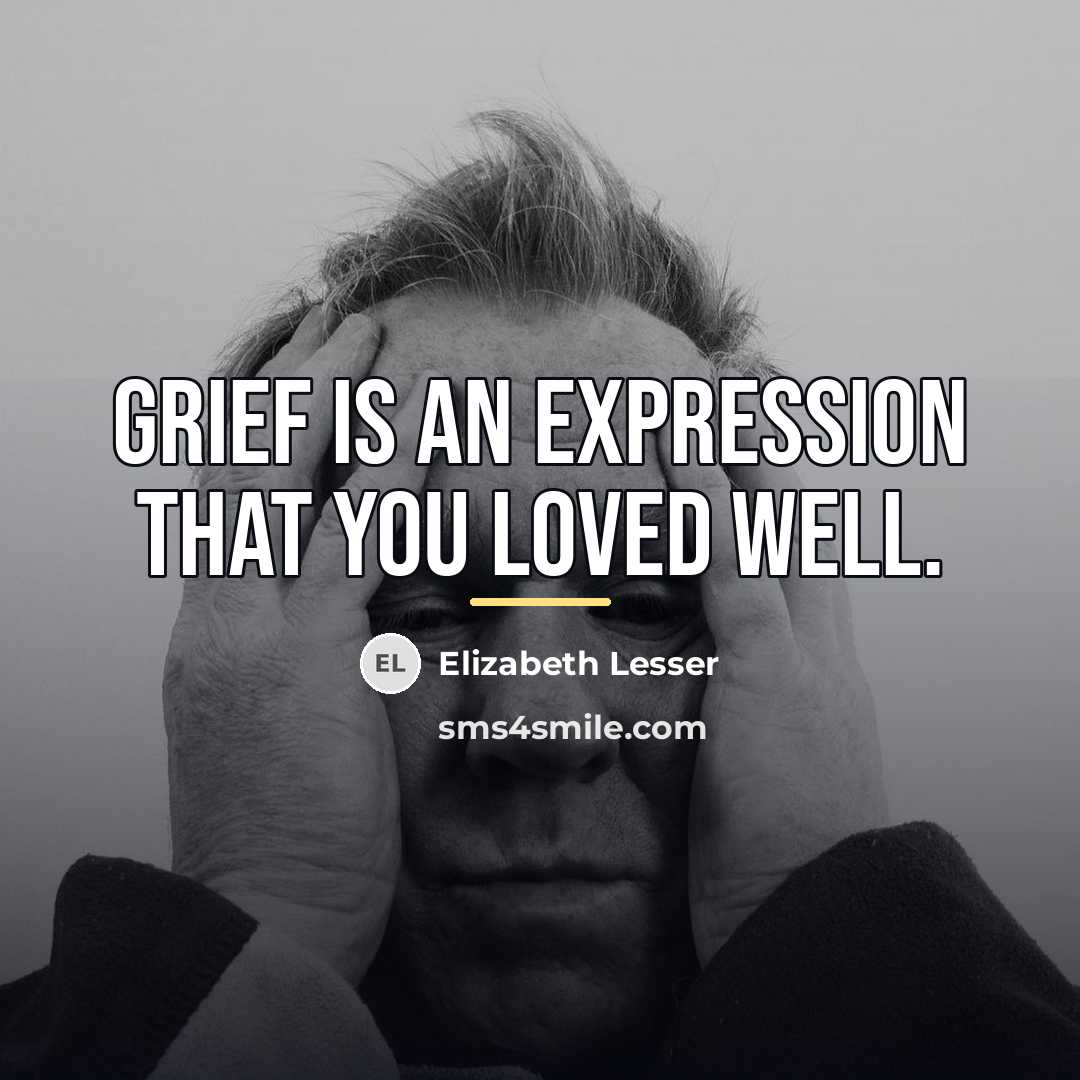 “Grief is an expression that you loved well.…” quote by Elizabeth Lesser