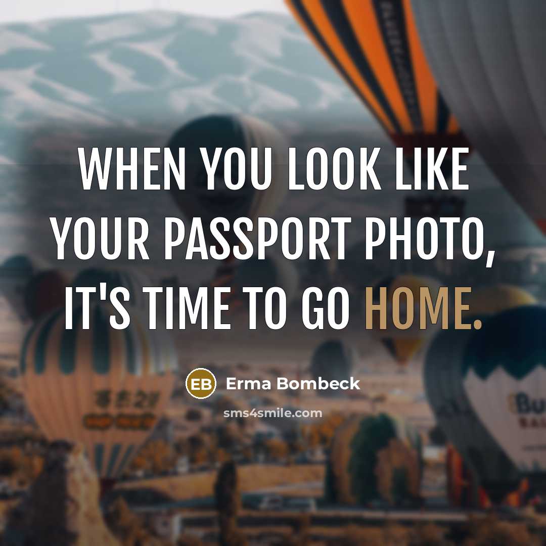 “When you look like your passport photo, it's time to…” quote by Erma Bombeck