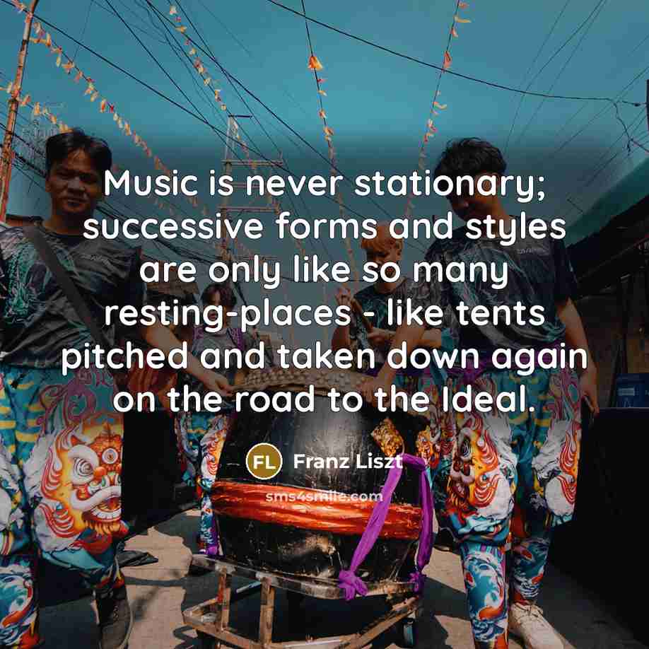 “Music is never stationary; successive forms and styles are only…” quote by Franz Liszt