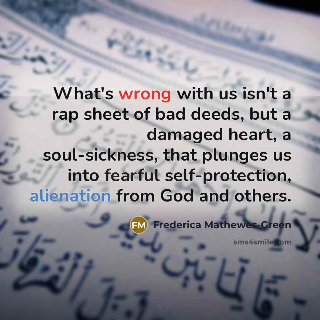 “What's wrong with us isn't a rap sheet of bad…” quote by Frederica Mathewes-Green