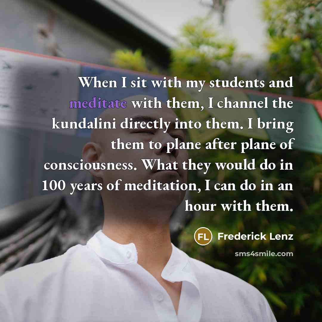“When I sit with my students and meditate with them,…” quote by Frederick Lenz