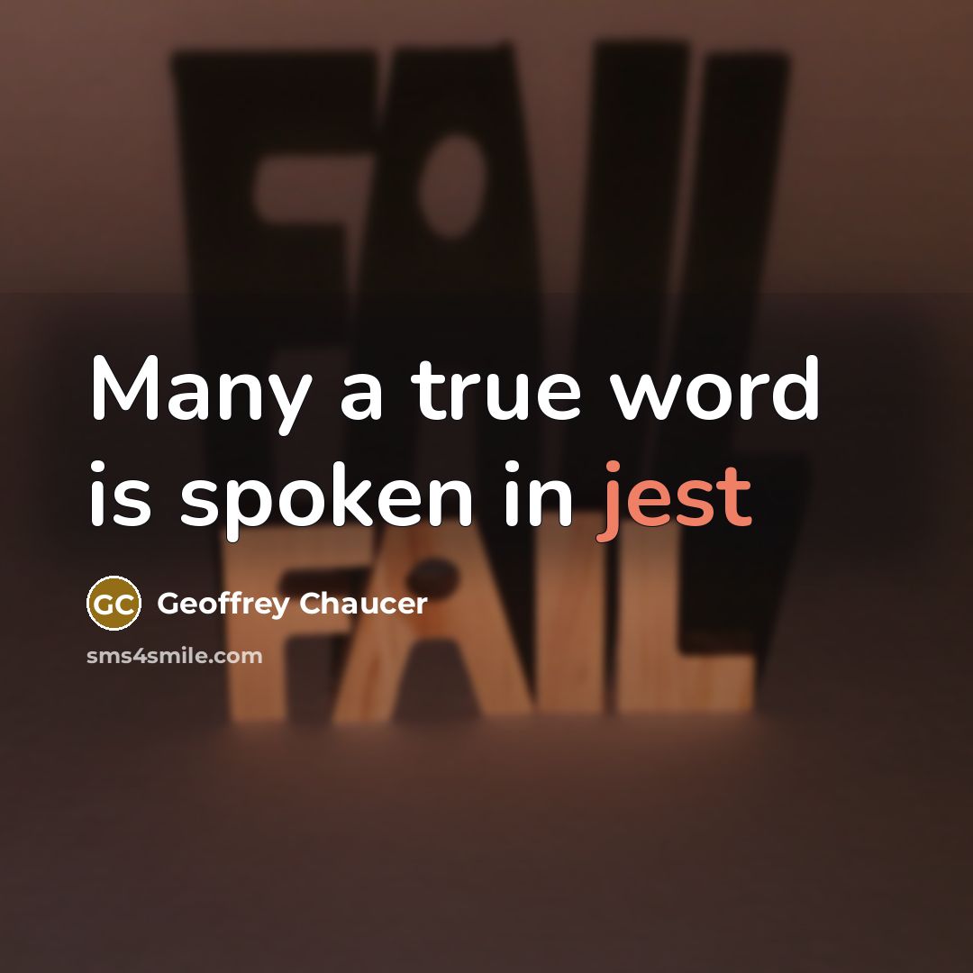 “Many a true word is spoken in jest…” quote by Geoffrey Chaucer