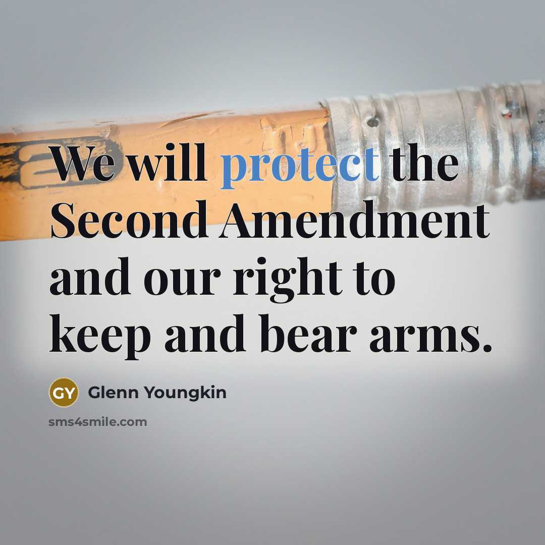 “We will protect the Second Amendment and our right to keep and bear arms.” quote by Glenn Youngkin
