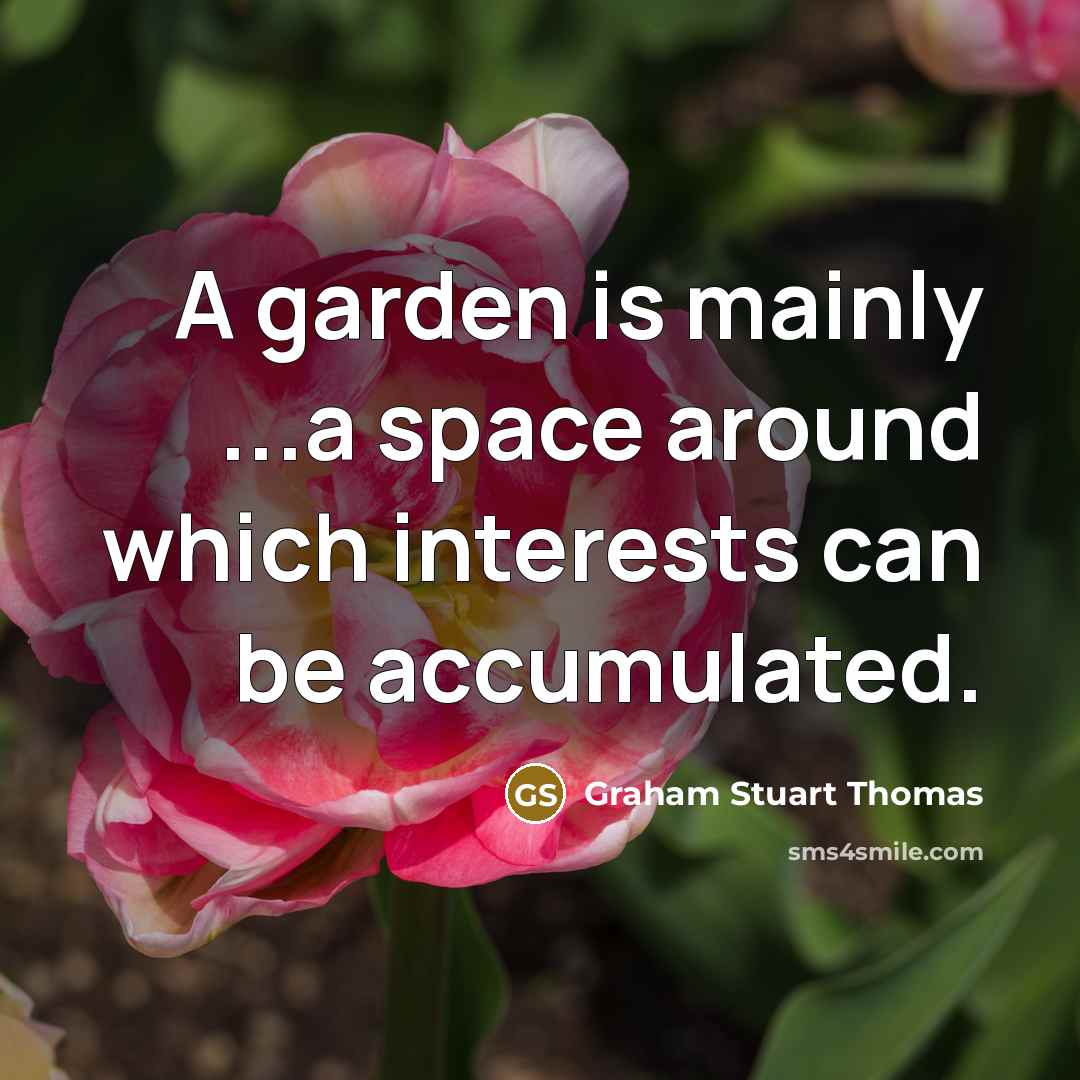 “A garden is mainly ...a space around which interests can be accumulated.” quote by Graham Stuart Thomas