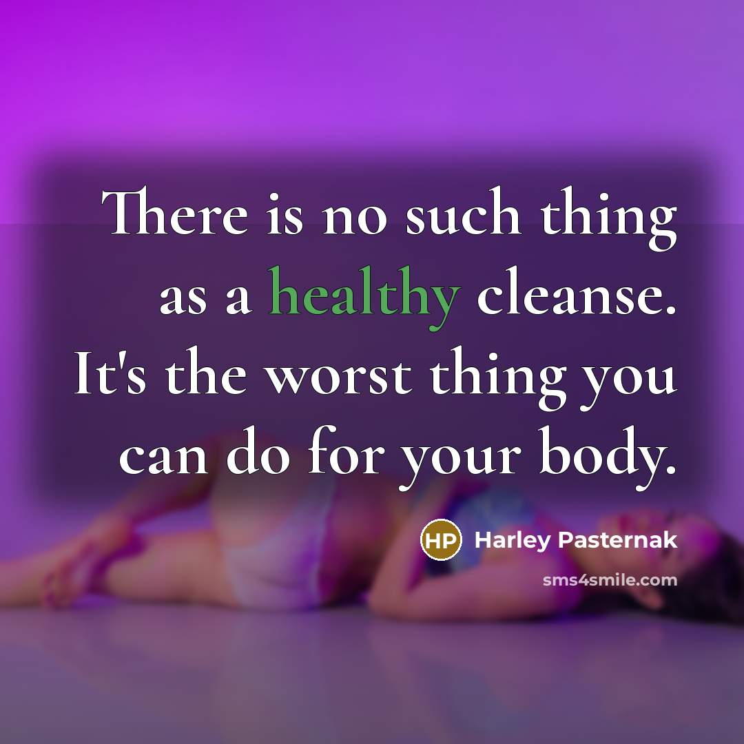 “There is no such thing as a healthy cleanse. It's…” quote by Harley Pasternak