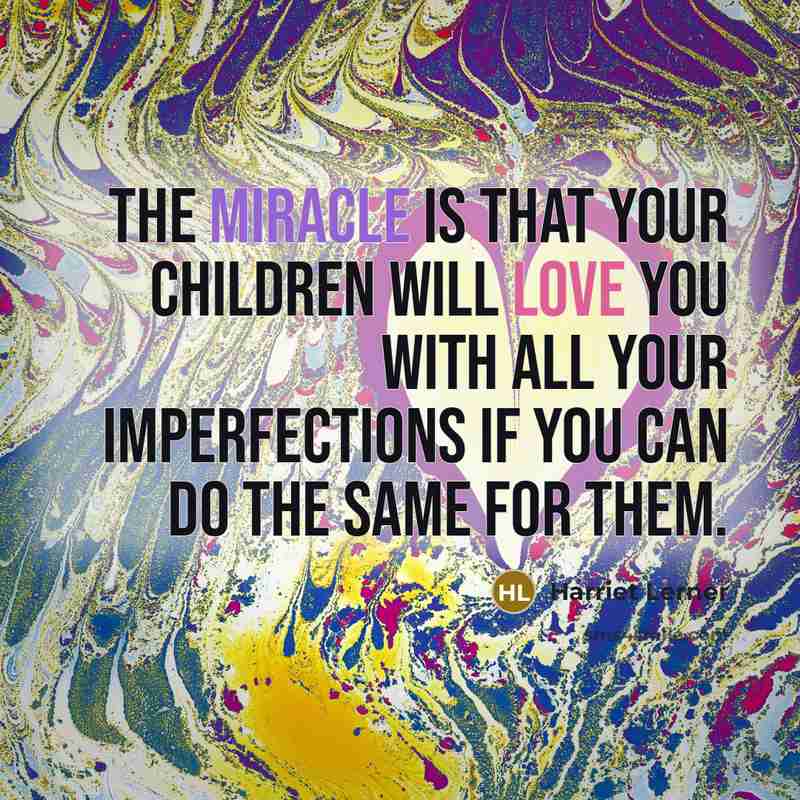 “The miracle is that your children will love you with…” quote by Harriet Lerner
