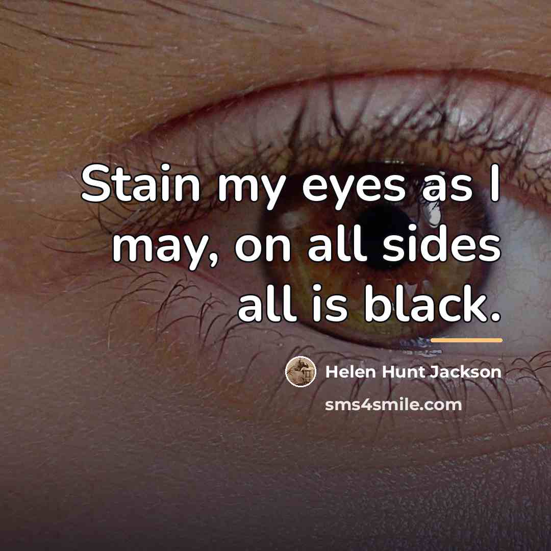 “Stain my eyes as I may, on all sides all…” quote by Helen Hunt Jackson