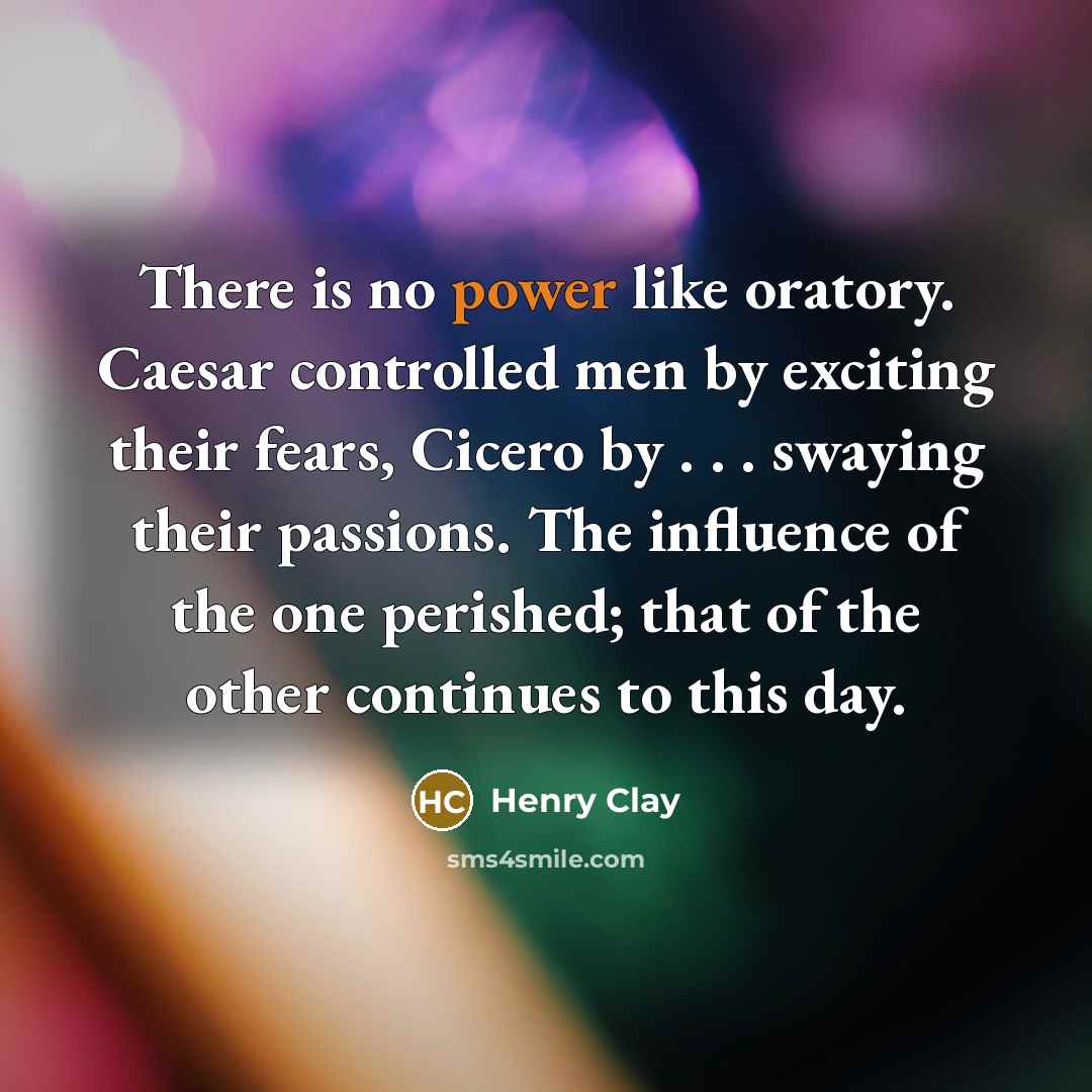 “There is no power like oratory. Caesar controlled men by…” quote by Henry Clay