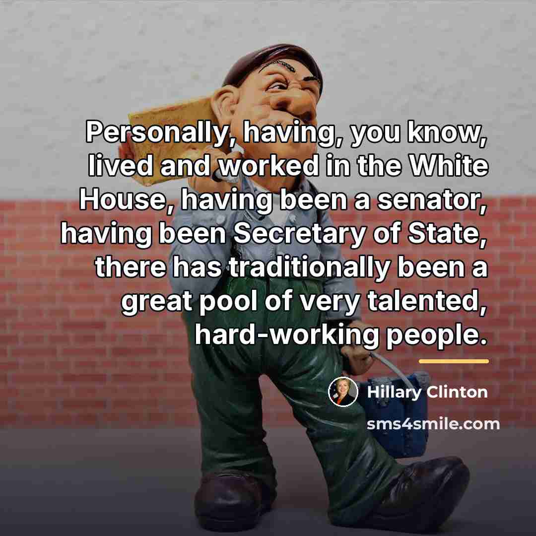 “Personally, having, you know, lived and worked in the White…” quote by Hillary Clinton