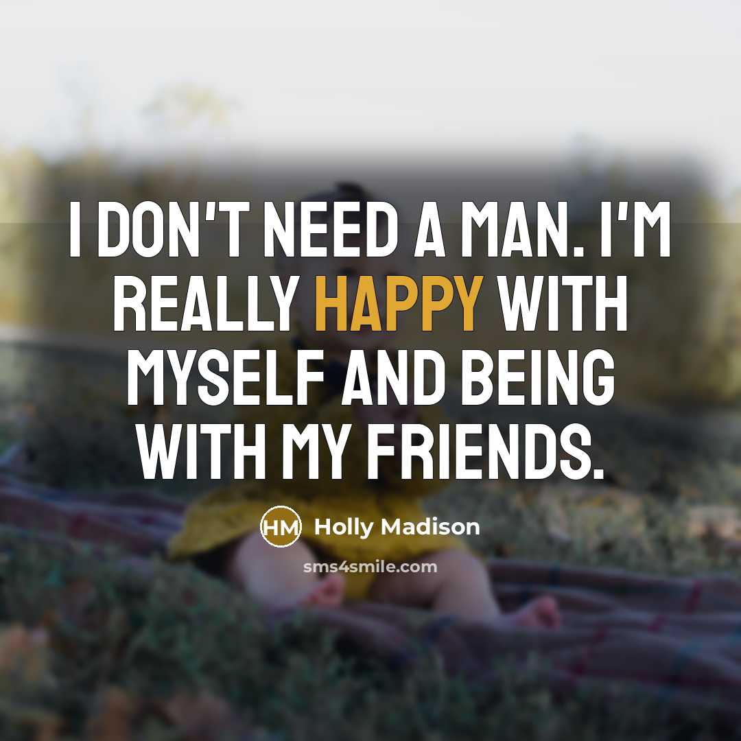 “I don't need a man. I'm really happy with myself…” quote by Holly Madison