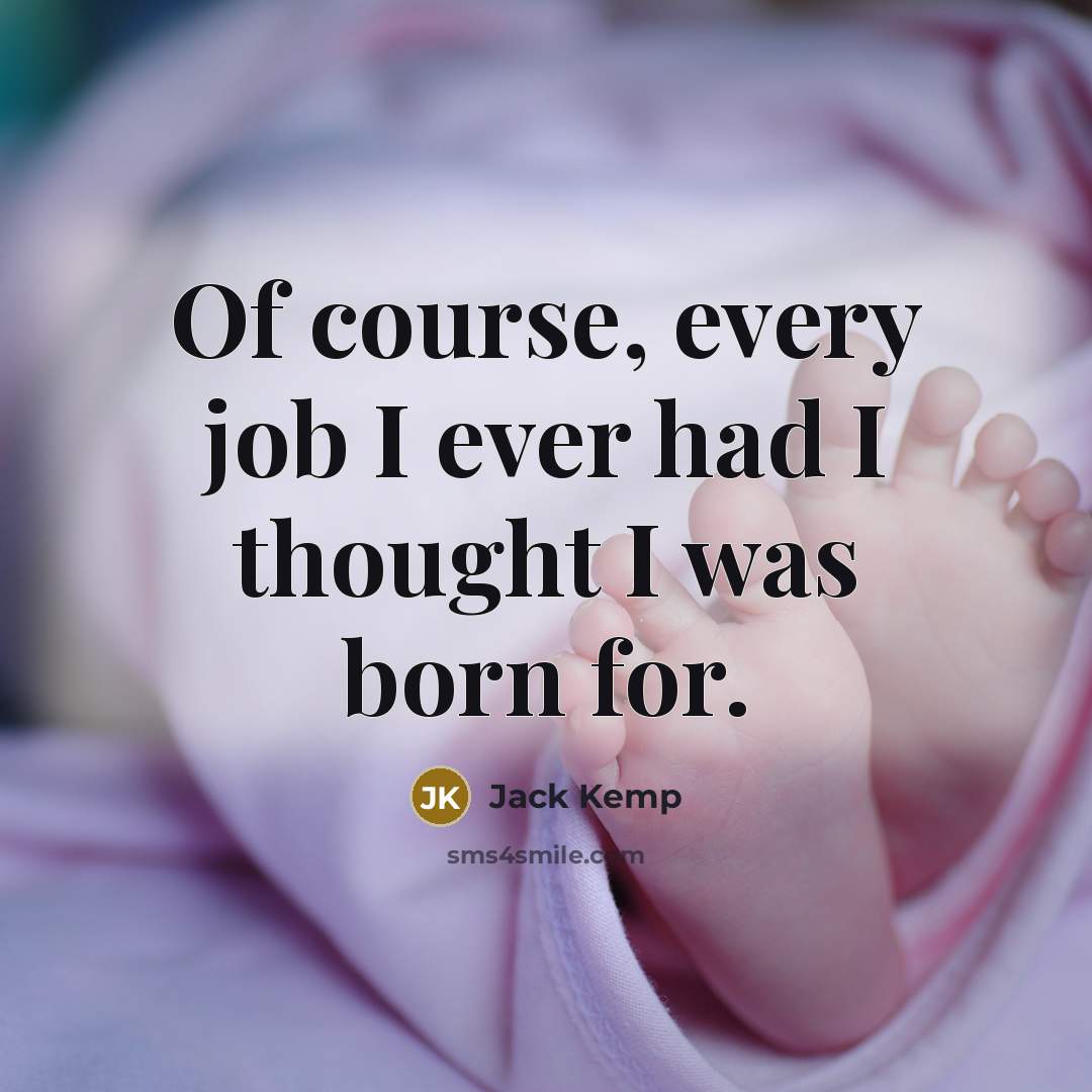 “Of course, every job I ever had I thought I…” quote by Jack Kemp