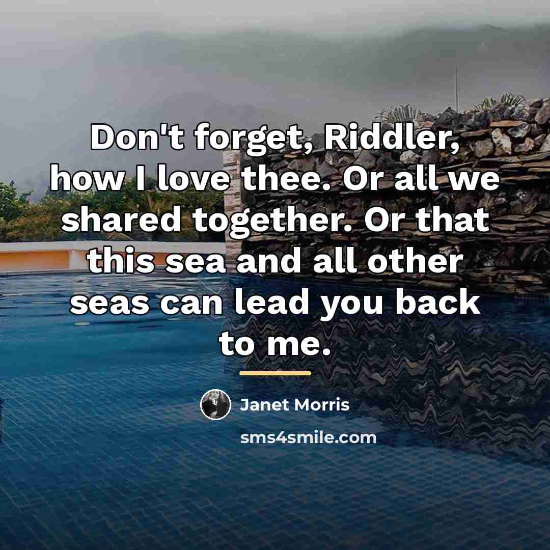 “Don't forget, Riddler, how I love thee. Or all we…” quote by Janet Morris