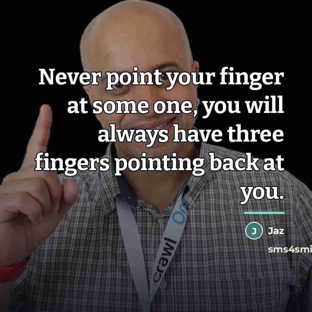 “Never point your finger at some one, you will always…” quote by Jaz