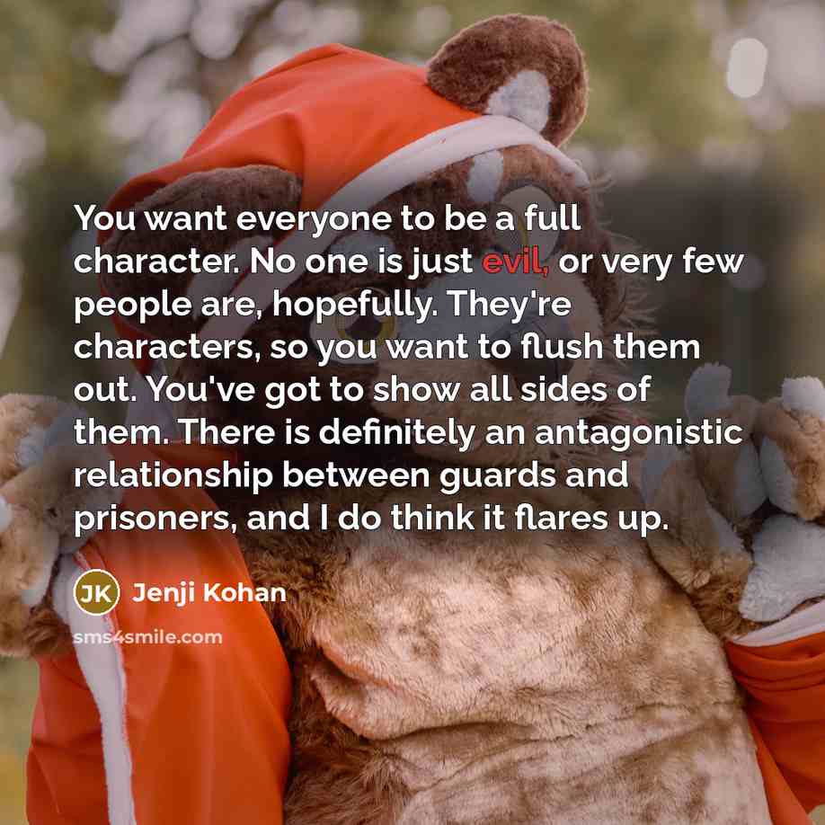 “You want everyone to be a full character. No one…” quote by Jenji Kohan