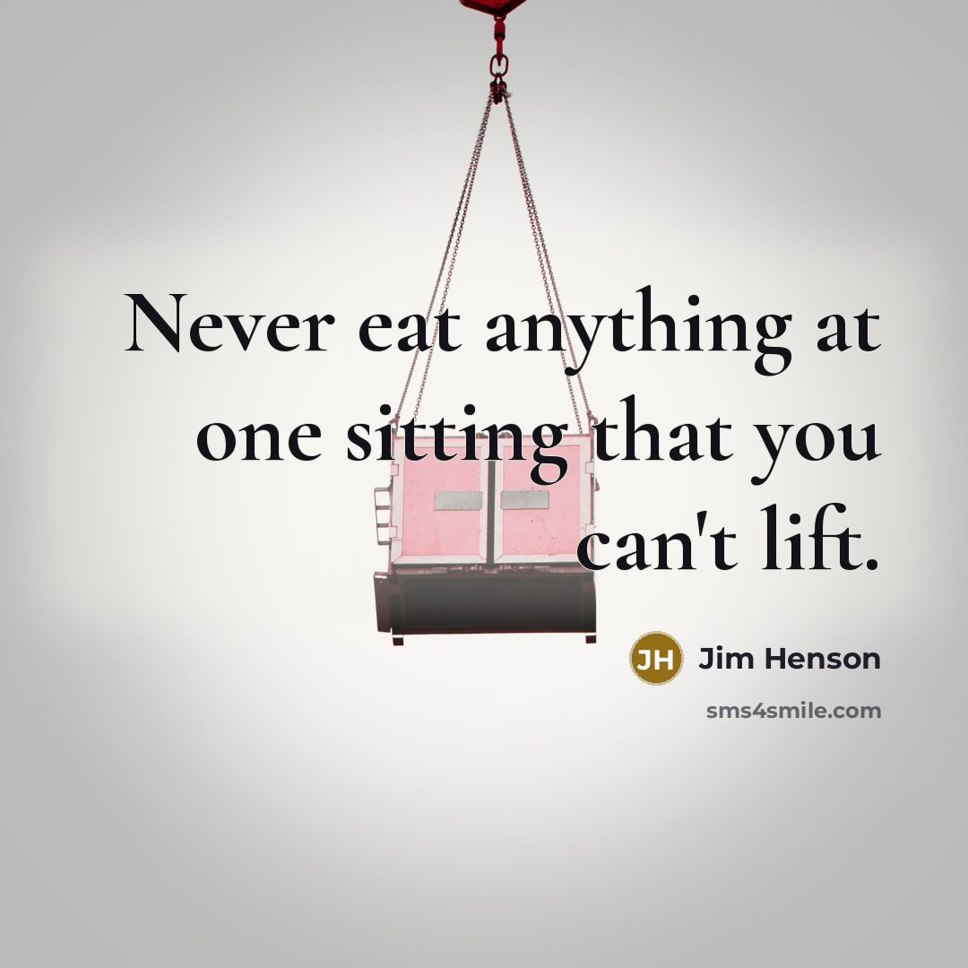“Never eat anything at one sitting that you can't lift.…” quote by Jim Henson