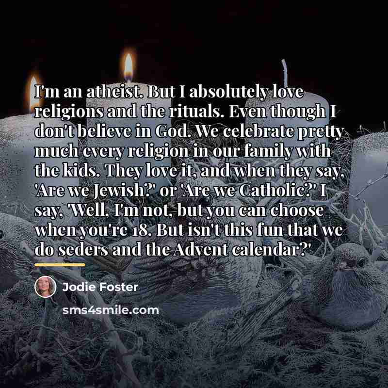 “I'm an atheist. But I absolutely love religions and the…” quote by Jodie Foster