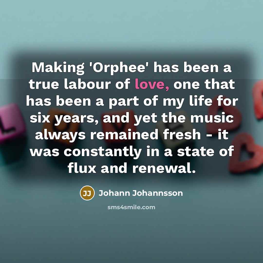 “Making 'Orphee' has been a true labour of love, one…” quote by Johann Johannsson
